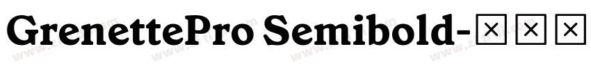 GrenettePro Semibold字体转换 GrenettePro Semibold字体转换